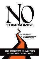 No Compromise: Thoughts from a Christian College President 1