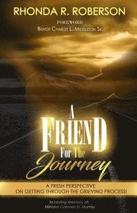 bokomslag A Friend For The Journey: A fresh perspective on getting through the grieving process