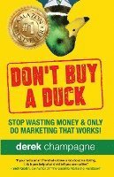 Derek Champagne - Don't Buy A Duck: Stop Wasting Money & Only Do Marketing That Works, Häftad