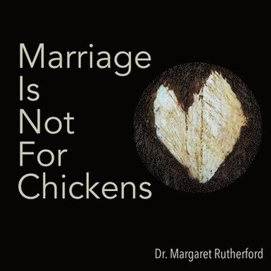 bokomslag Marriage Is Not For Chickens