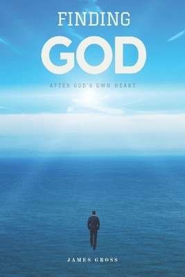 Finding GOD: After GOD's Own Heart 1