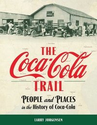 bokomslag The Coca-Cola Trail: People and Places in the History of Coca-Cola