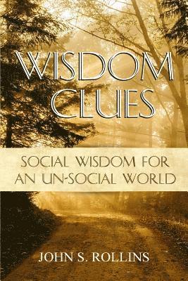 Wisdom Clues: Social Wisdom for an Unsocial World 1