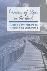 bokomslag Voices of Love in the dark: Part 2: 44 Radio Conversations on Transforming Grief