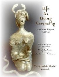 bokomslag Life As Living Ceremony: An Essence Sculpture Art Book