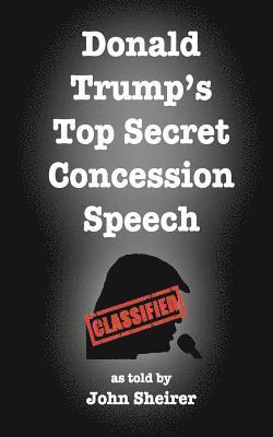 Donald Trump's Top Secret Concession Speech 1