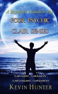 bokomslag A Beginner's Guide to the Four Psychic Clair Senses