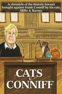 bokomslag Cats V. Conniff: A chronicle of the historic lawsuit brought against Frank Conniff by his cats, Millie & Barney