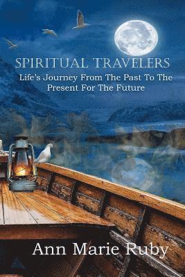 Spiritual Travelers: Life's Journey From the Past to the Present for the Future 1