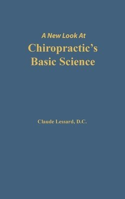 Lessard Claude - A New Look at Chiropractic's Basic Science, Inbunden