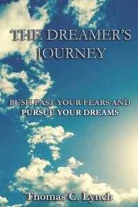 bokomslag The Dreamer's Journey: Push Past Your Fears And Pursue Your Dreams