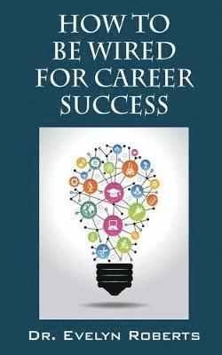How to Be Wired for Career Success 1