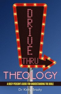 bokomslag Drive Thru Theology: A Busy Person's Guide for Understanding the Bible