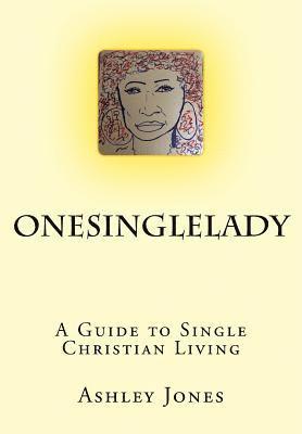 OneSingleLady: : A Guide to Single Christian Living 1
