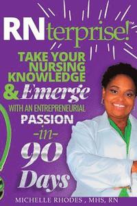 bokomslag RNterprise!: Take your Nursing Knowledge and Emerge with an Entrepreneurial Passion in 90 days