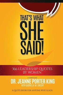 bokomslag That's What She Said! 366 Leadership Quotes by Women: A Quote Book for Anyone Who Leads