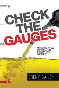 bokomslag Check the Gauges: Achieving a Full Christian Life the Way God Intended!