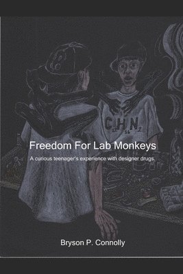 Freedom For Lab Monkeys: A curious teenager's experience with designer drugs. 1