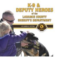 bokomslag K-9 & Deputy Heroes of the Laramie County Sheriff's Department