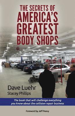 bokomslag The Secrets of America's Greatest Body Shops: The book that will challenge everything you know about the collision repair business