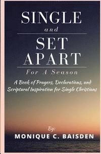 bokomslag Single and Set Apart For A Season: A Book of Prayers, Declarations, and Scriptural Inspiration for Single Christians