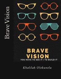 bokomslag Brave Vision - You have to See it To Build It