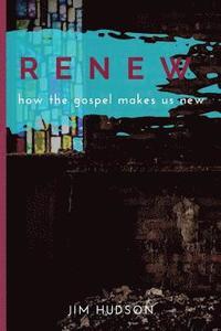 bokomslag Renew: How the Gospel Makes Us New