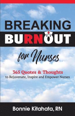 Bonnie Kitahata - Breaking Burnout for Nurse: 365 Quotes and Thoughts to Rejuvenate, Inspire and Empower Nurses, Häftad
