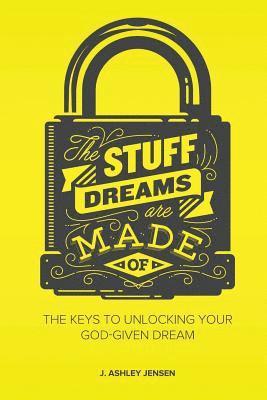 J. Ashley Jensen - The Stuff Dreams Are Made Of: The Keys to Unlocking Your God-Given Dream, Häftad