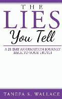 bokomslag The Lies You Tell: A 21 Day Journey to Your Truth