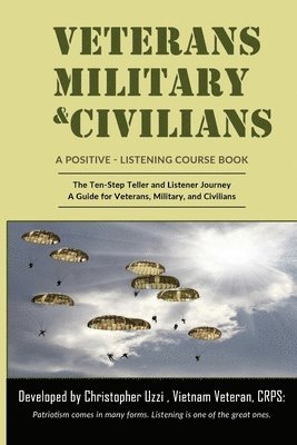Veterans-Military-Civilians A Positive-Listening Course Book: The Ten-Step Teller and Listener Journey A Guide for Veterans, Military, and Civilians 1