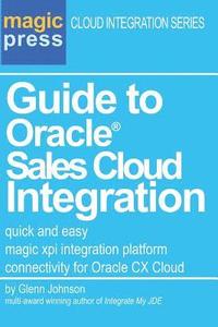 bokomslag Guide to Oracle(R) Sales Cloud Integration: quick and easy magic xpi integration platform connectivity for Oracle CX Cloud