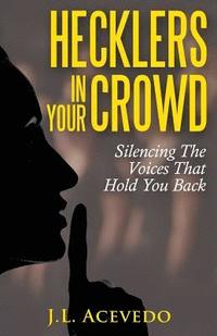 bokomslag Hecklers In Your Crowd: Silencing The Voices That Hold You Back