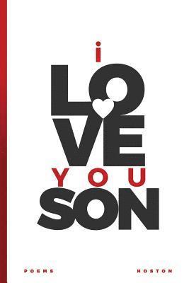 William T. Hoston - I Love You, Son: Words to His Soul, Häftad