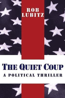 bokomslag The Quiet Coup: A Political Thriller