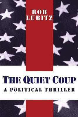 The Quiet Coup: A Political Thriller 1