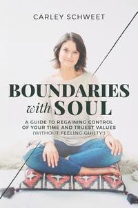 bokomslag Boundaries with Soul: A Guide to Regaining Control of Your Time and Truest Values (without feeling guilty!)