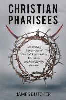 bokomslag Christian Pharisees: The Striking Similarities of America's Conservative Christians and Jesus' Earthly Enemies