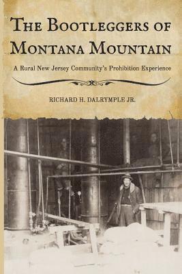 bokomslag The Bootleggers of Montana Mountain: A Rural New Jersey Community's Prohibition Experience