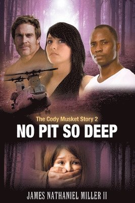 II Miller, James Nathaniel - No Pit So Deep,: The Cody Musket Story Book 2, Häftad