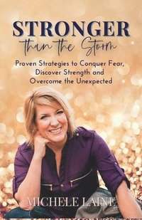 bokomslag Stronger Than The Storm: Proven Strategies to Conquer Fear, Discover Strength and Overcome the Unexpected