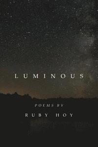 bokomslag Luminous: poems by Ruby Hoy