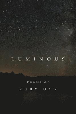 Luminous: poems by Ruby Hoy 1