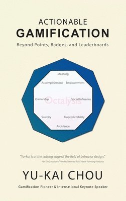 Yu-Kai Chou, Yu-kai Chou - Actionable Gamification - Beyond Points, Badges, and Leaderboards, Inbunden