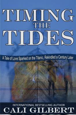 bokomslag Timing The Tides: A Tale of Love Sparked on the Titanic, Rekindled a Century Later