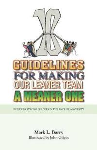 bokomslag Ten Guidelines for Making Our Leaner Team a Meaner One: Building Strong Leaders in the Face of Adversity