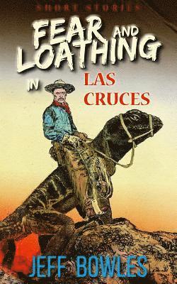 Jeff Bowles - Fear and Loathing in Las Cruces: Short Stories, Häftad