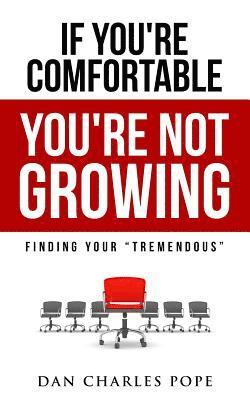 bokomslag If You're Comfortable, You're Not Growing: Finding Your Tremendous