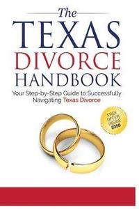 bokomslag The Texas Divorce Handbook: : Your Step-by-Step Guide to Successfully Navigating T