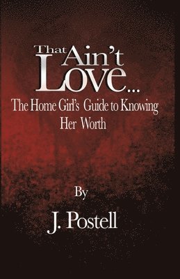 bokomslag That Ain't Love...The Home Girl's Guide to Knowing Her Worth